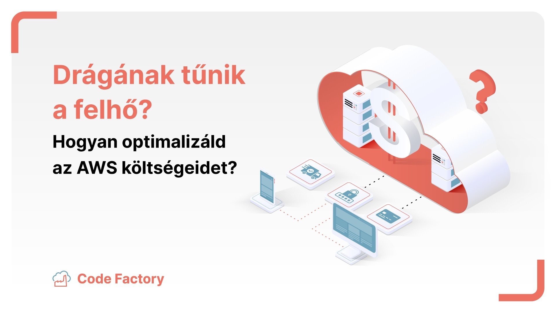 Drágának tűnik a felhő? Hogyan optimalizáld az AWS költségeidet?